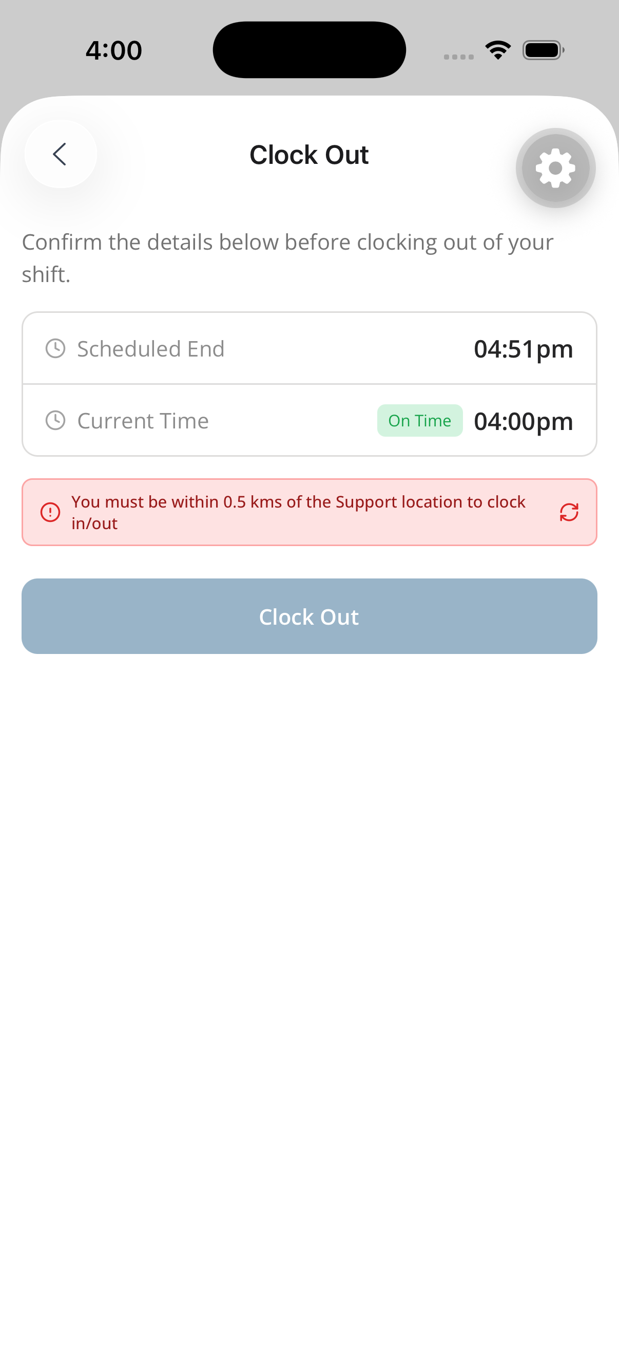The Clock Out screen with a disabled Clock Out button and a red warning: You must be within 0.5 kms of the Support location to clock in/out.