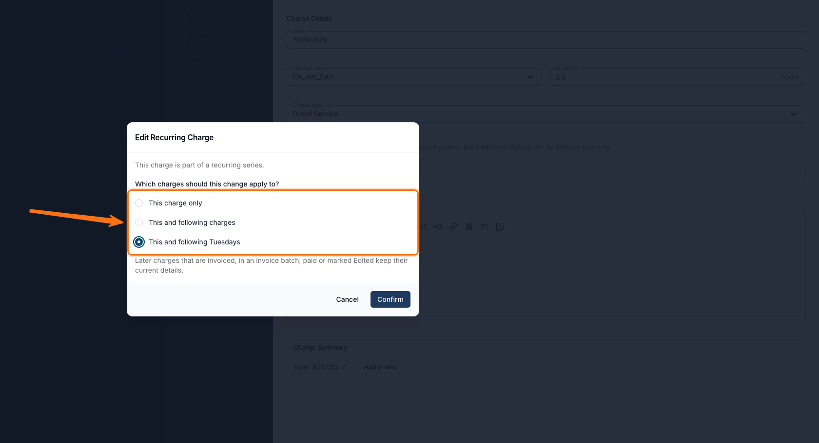The Edit Recurring Charge dialog open over a Charge Details form for a 29/09/2026 charge with Charge Item CA_WK_DAY, Quantity 3.5 and Claim type Direct Service. The dialog reads "This charge is part of a recurring series." above "Which charges should this change apply to?" and three radio options, outlined and marked by an orange arrow — This charge only, This and following charges, and This and following Tuesdays, which is selected. Below reads "Later charges that are invoiced, in an invoice batch, paid or marked Edited keep their current details.", with Cancel and Confirm buttons along the bottom.