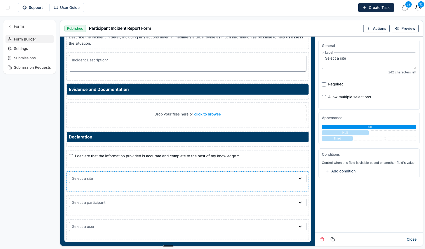 The Form Builder editing a Site Select field on the Published Participant Incident Report Form. The canvas on the left shows the end of the form — an Incident Description text area, an Evidence and Documentation section with a "Drop your files here or click to browse" area, and a Declaration section with the tickbox "I declare that the information provided is accurate and complete to the best of my knowledge." Below them sit three dropdowns in order: a highlighted Select a site field, then Select a participant and Select a user. The field settings panel on the right has a General card with the Label set to "Select a site" and unticked Required and Allow multiple selections checkboxes, an Appearance card with Full selected over Half and Third, and a Conditions card reading "Control when this field is visible based on another field's value." above an Add condition button.