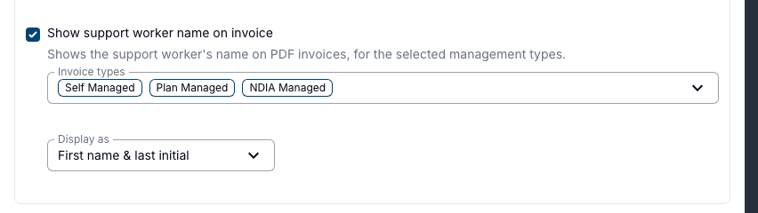 A ticked "Show support worker name on invoice" checkbox described as "Shows the support worker's name on PDF invoices, for the selected management types", above an Invoice types multi-select holding the chips Self Managed, Plan Managed and NDIA Managed, and a Display as dropdown set to "First name & last initial".