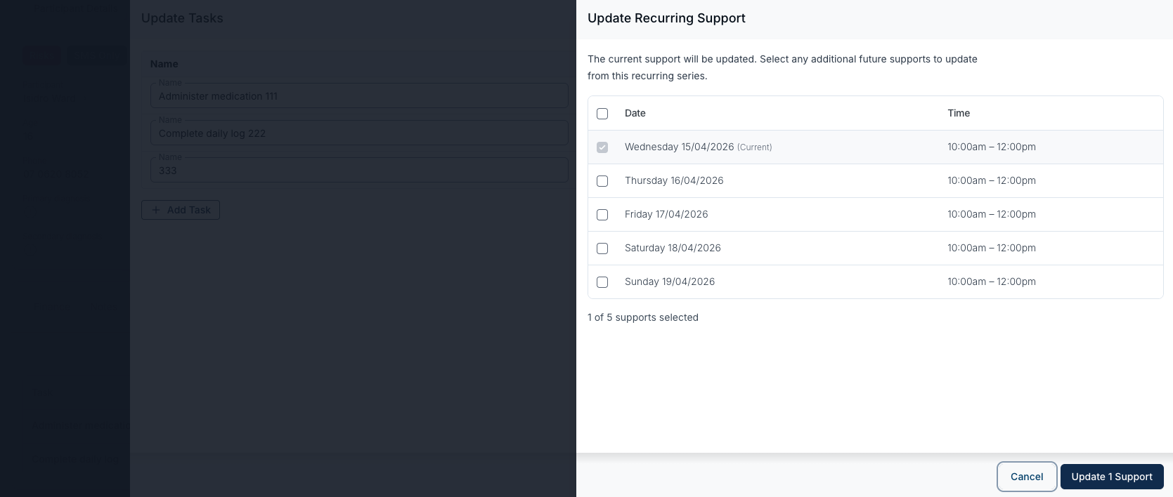 The Update Recurring Support panel open beside an Update Tasks drawer that lists the tasks Administer medication 111, Complete daily log 222 and 333 above an Add Task button. The panel is introduced as "The current support will be updated. Select any additional future supports to update from this recurring series." A table with a header checkbox and Date and Time columns lists five 10:00am – 12:00pm occurrences: Wednesday 15/04/2026 labelled (Current) with its checkbox ticked and locked, then Thursday 16/04/2026, Friday 17/04/2026, Saturday 18/04/2026 and Sunday 19/04/2026 all unticked. The line beneath the table reads "1 of 5 supports selected", with Cancel and Update 1 Support buttons along the bottom.