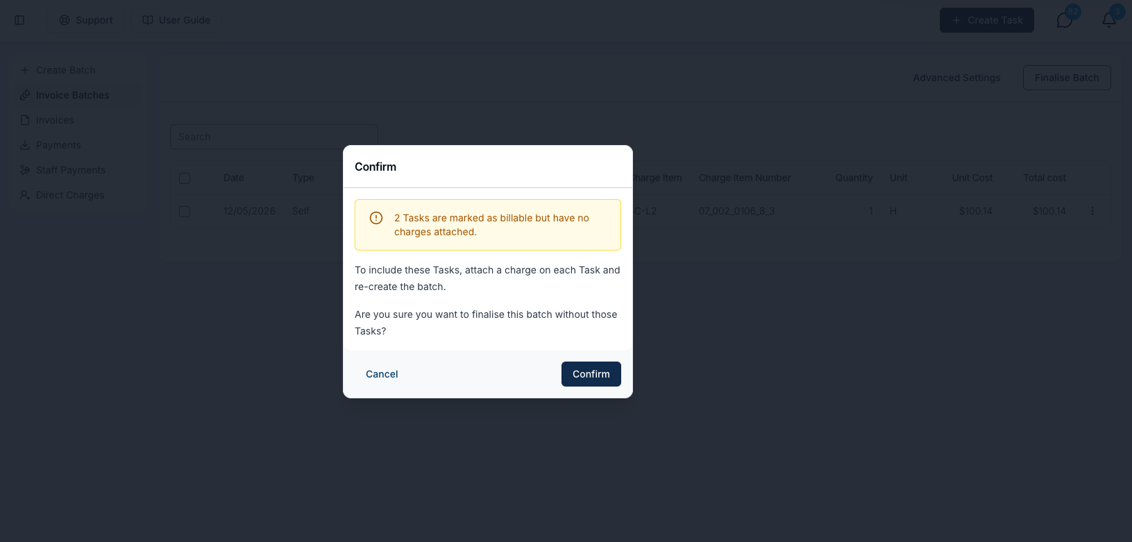A Confirm dialog over a draft invoice batch, warning that 2 Tasks are marked as billable but have no charges attached, explaining that to include these Tasks you should attach a charge on each Task and re-create the batch, and asking whether you want to finalise the batch without those Tasks, with Cancel and Confirm buttons.